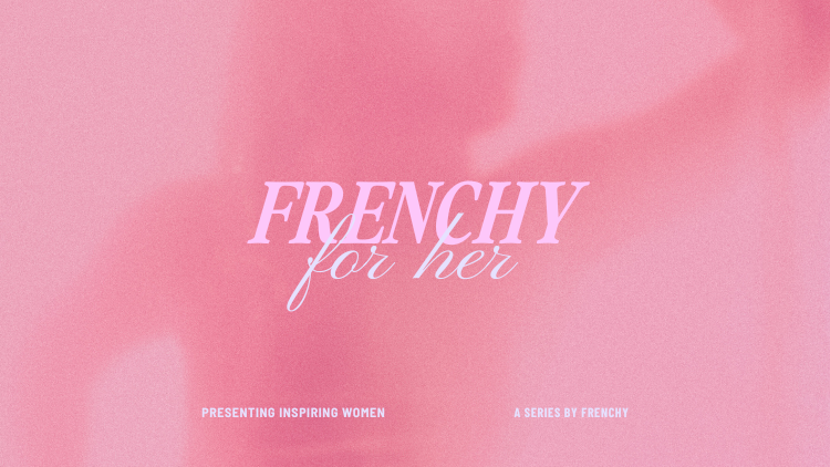 Introducing #FRENCHYFORHER